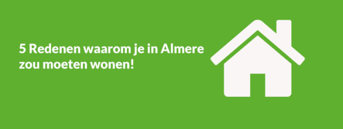 IMMO blog 5 redenen om te wonen in Almere