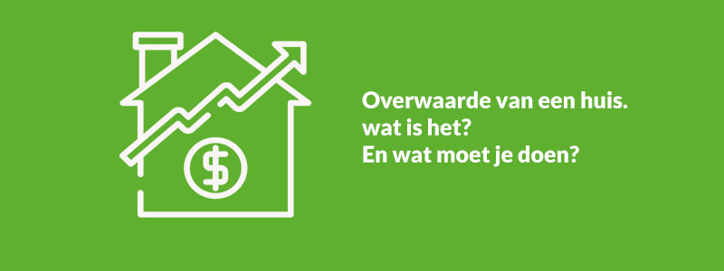 IMMO blog Overwaarde van een huis wat is het En wat moet je doen