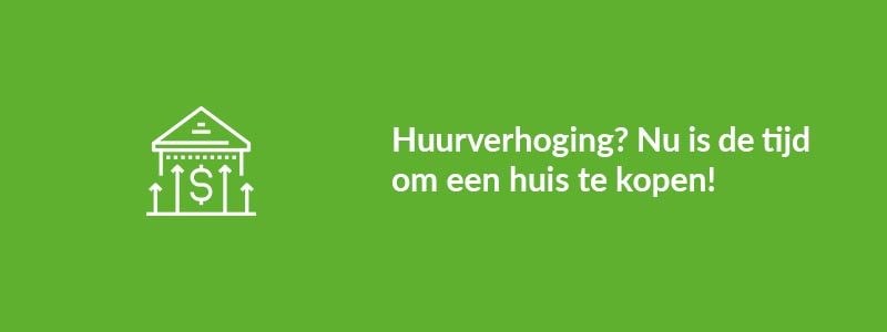 Huurverhoging Nu is de tijd om een huis te kopen