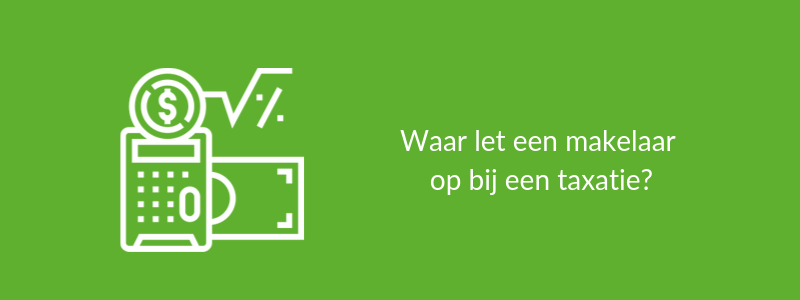 Waar let een makelaar op bij een taxatie