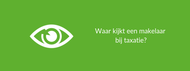 Waar kijkt een makelaar bij taxatie