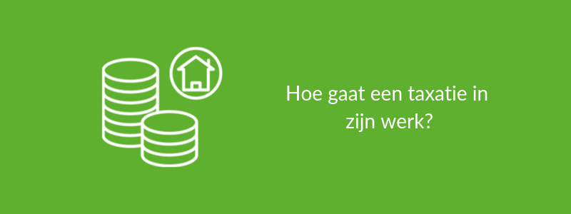 Hoe gaat een taxatie in zijn werk?