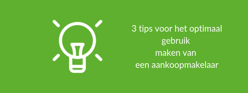 3 tips voor het optimaal gebruik maken van een aankoopmakelaar